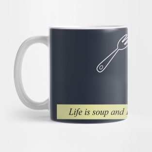 Life is soup and Im a fork Mug